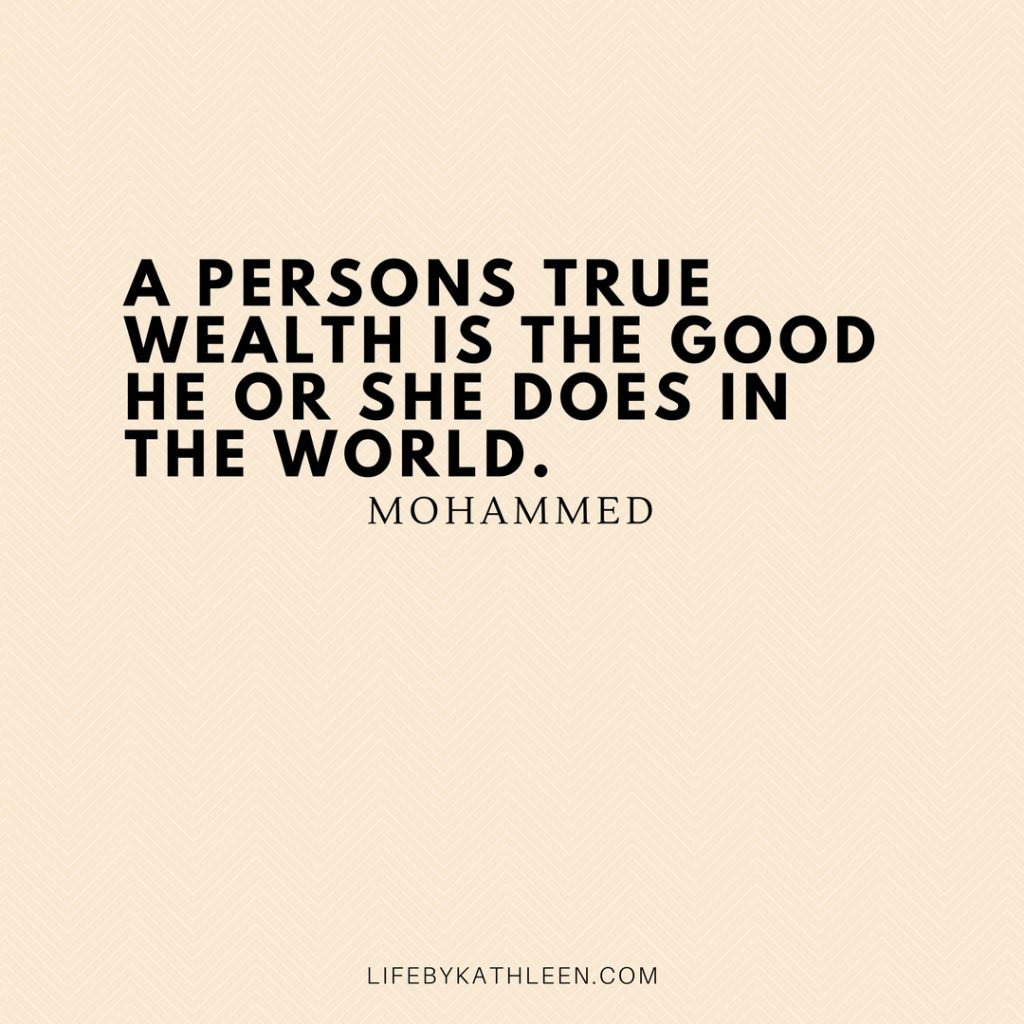 A persons true wealth is the good he or she does in the world - Mohammed #quotes #quote #wealth #wealthquote #mohammed