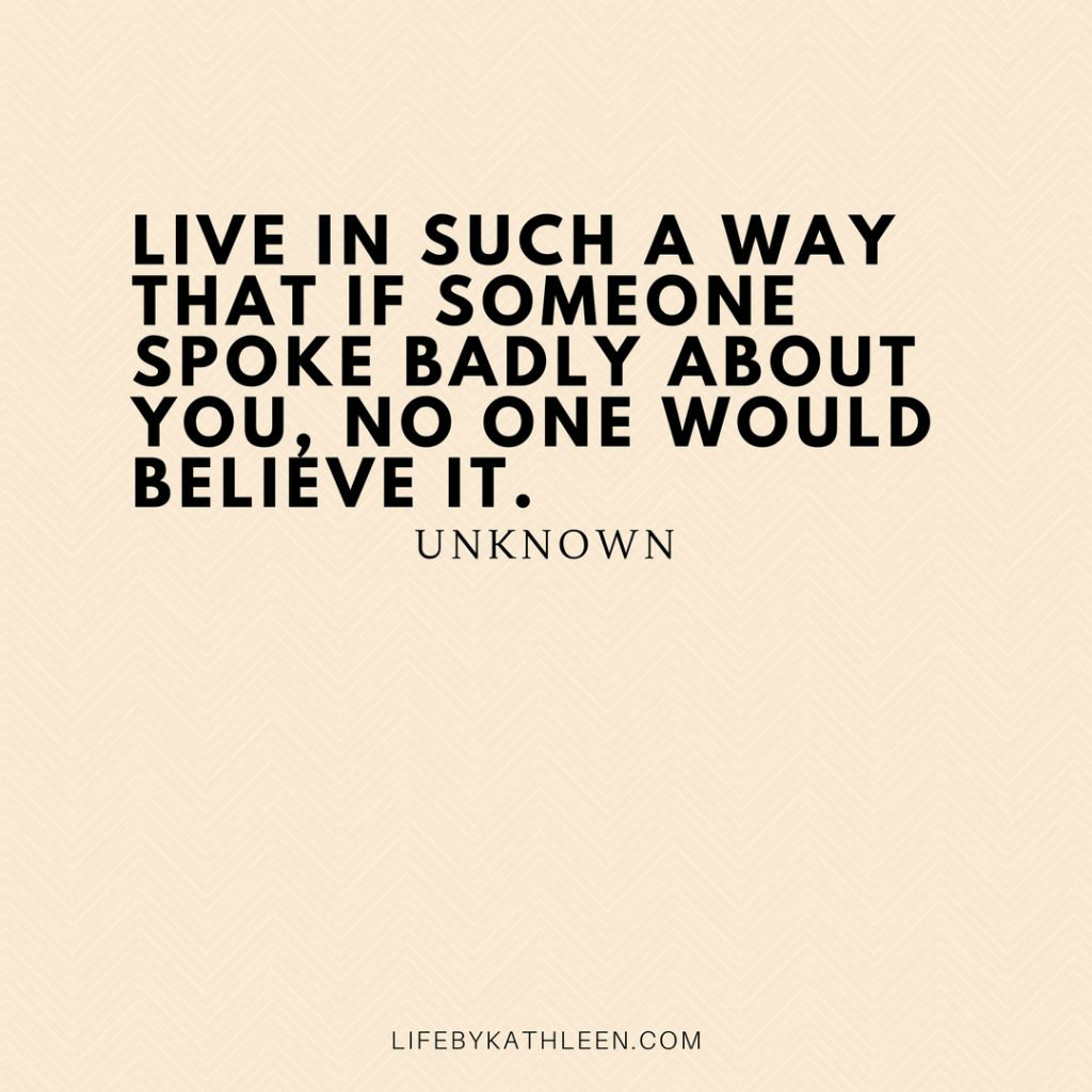 Live in such a way that if someone spoke badly about you, no one would believe it - Unknown #quotes #anonymous #unknown