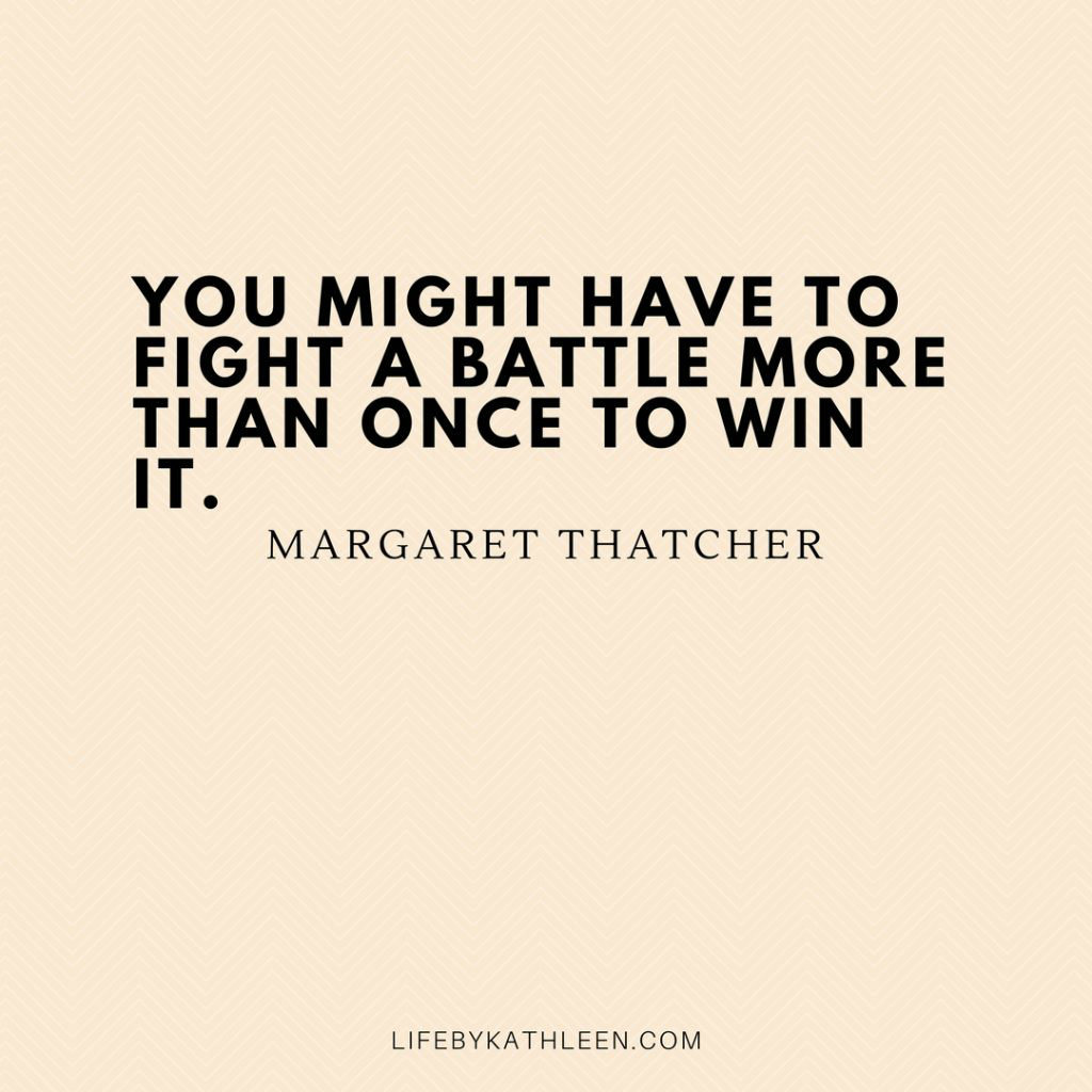 You might have to fight a battle more than once to beat it - Margaret Thatcher #battle #battles #margaretthatcher #torries #quotes