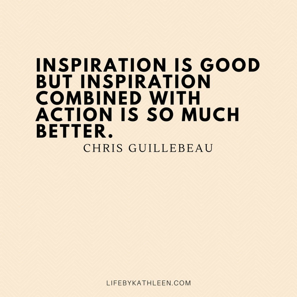 Inspiration is good but inspiration combined with action is so much better - Chris Guillebeau