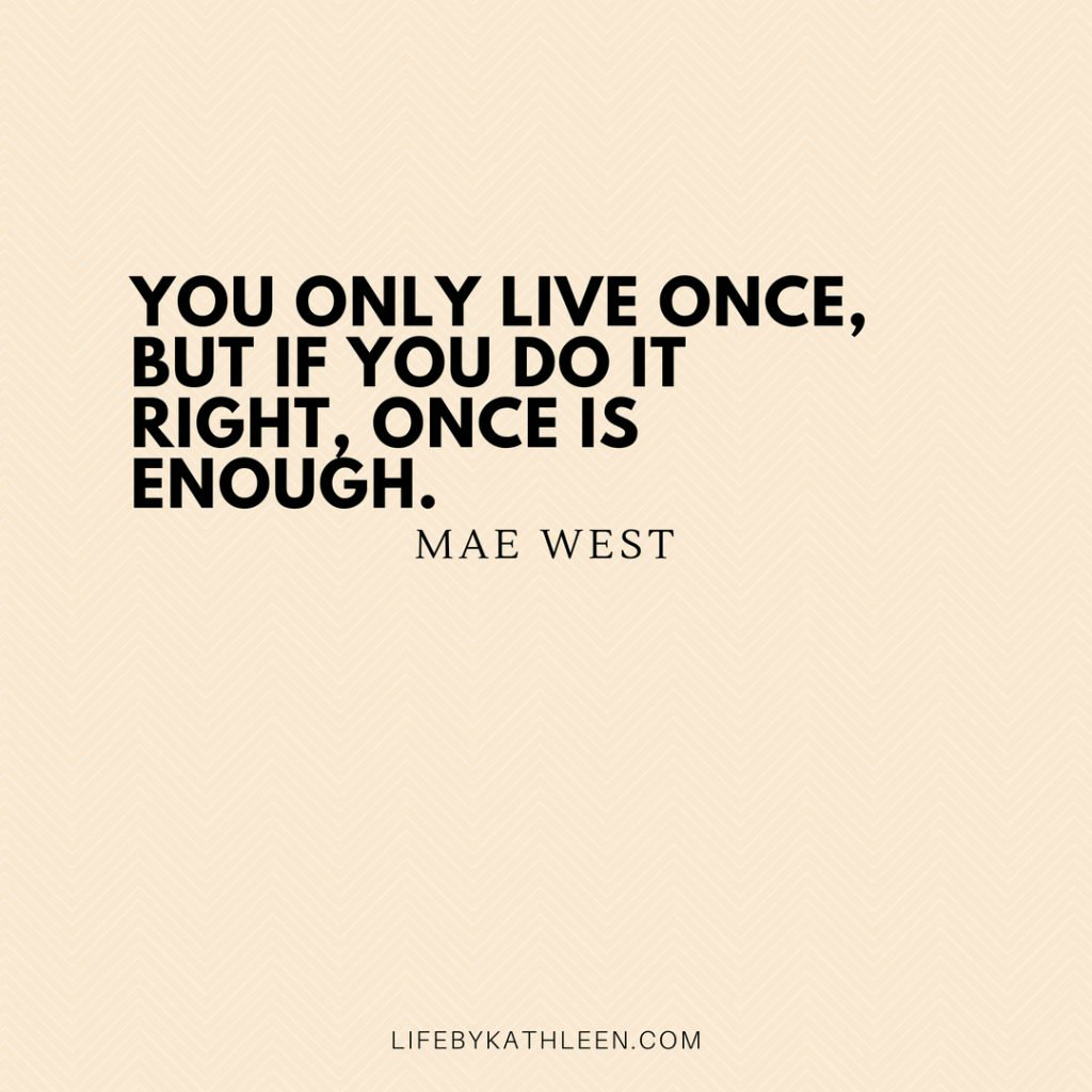 You only live once, but if you do it right, once is enough - Mae West #maewest #quotes #maewestquotes #burlesque