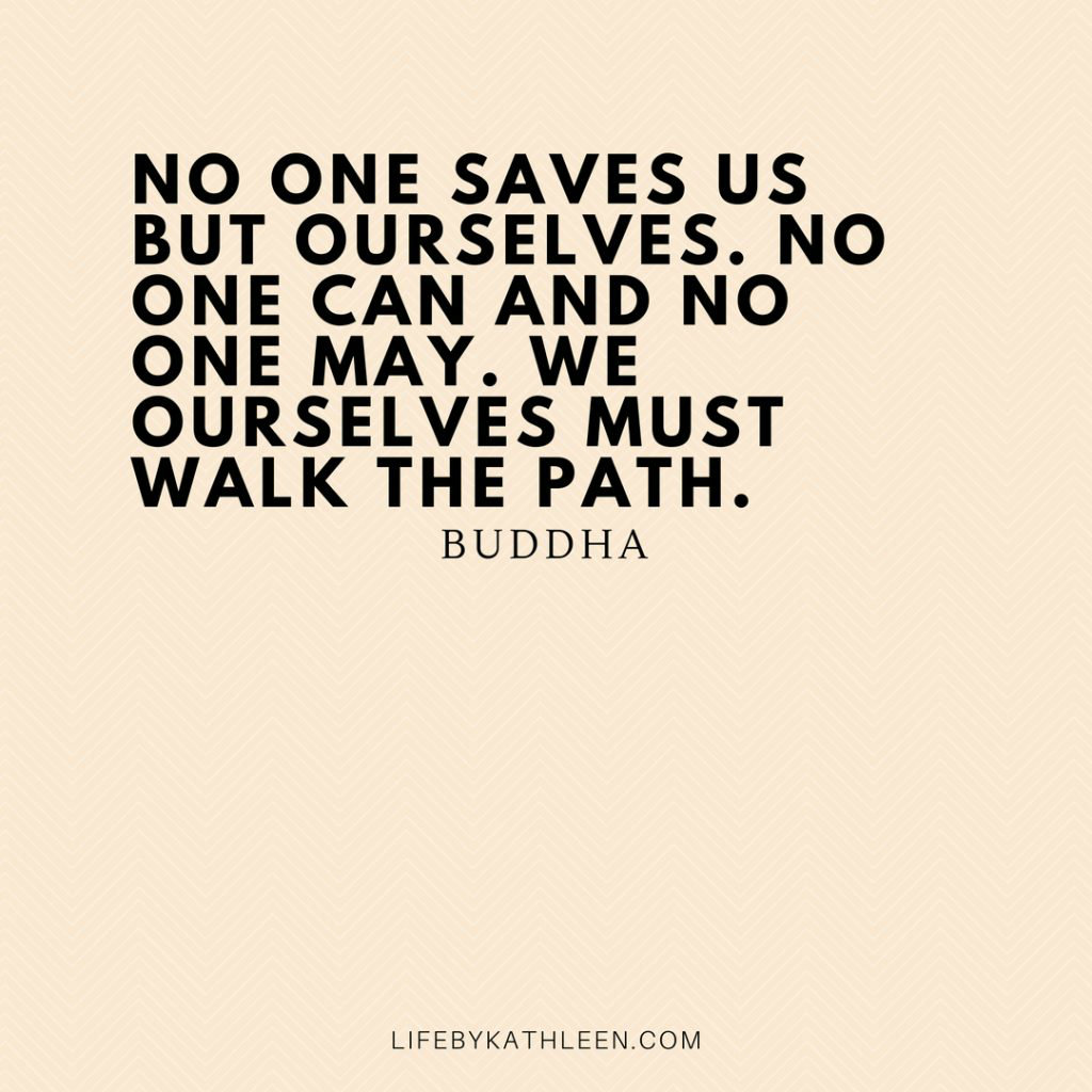 No one saves us but ourselves. No one can and no one may. We ourselves must walk the path - Buddha #buddha #quotes #buddhaquotes #tattoo #buddhism #saveme #walkthepath