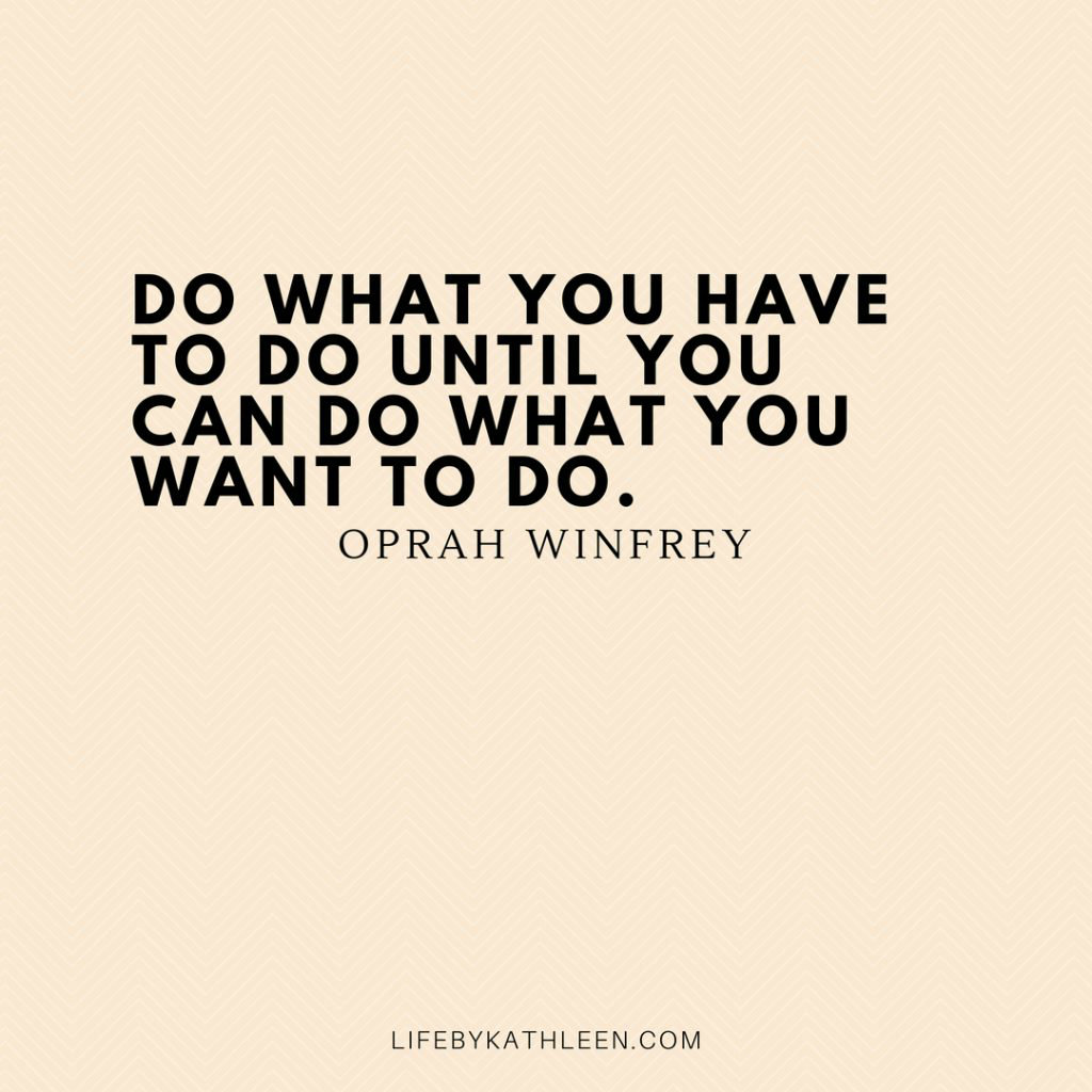 Do what you have to do until you can do what you want to do - Oprah Winfrey #quotes #oprah #oprahwinfrey #fashion #lifeclass