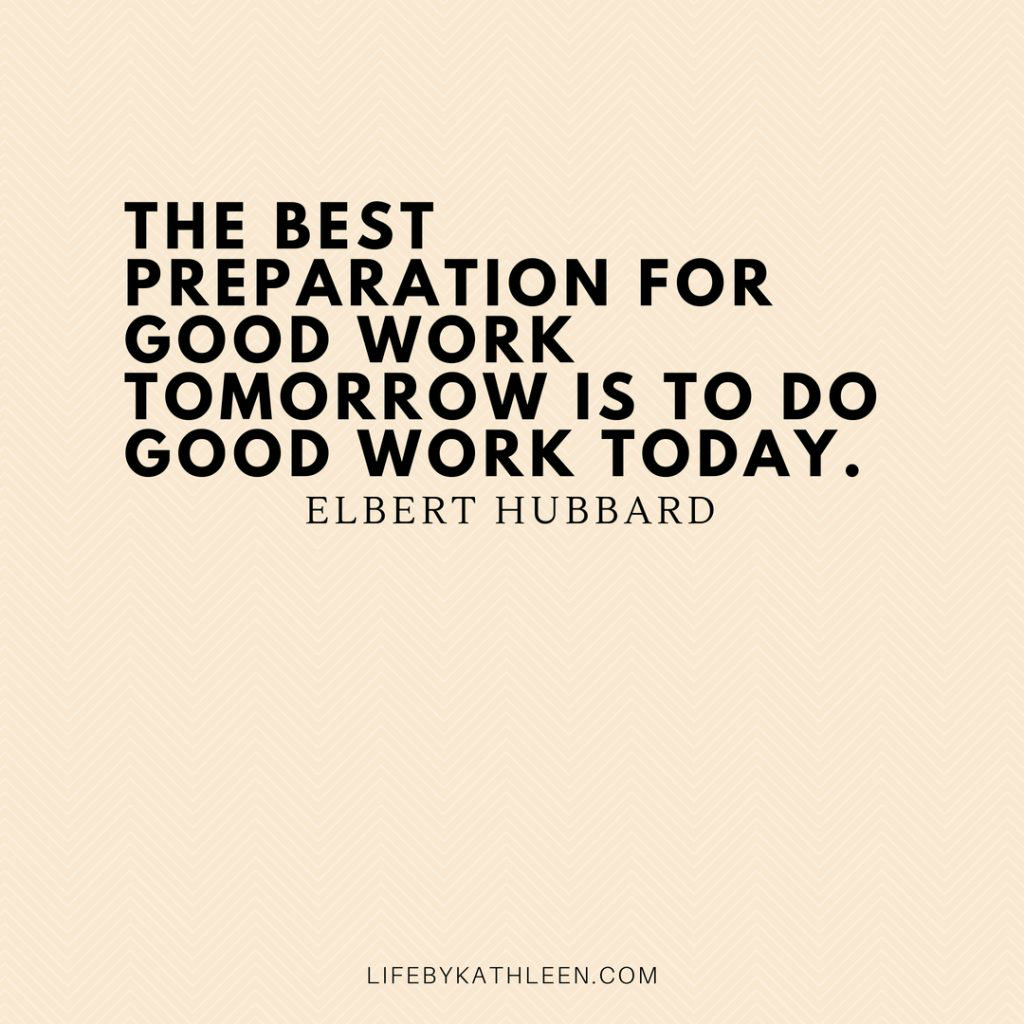 The best preparation for good work tomorrow is to do good work today - Elbert Hubbard #quotes #elberthubbard #tomorrow #today #preparation #goodwork