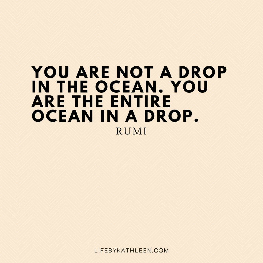 You are not a drop in the ocean. You are the entire ocean in a drop - Rumi #quotes #rumi #poetry #lovers #peace #wisdom #universe #life #gratitude #poems