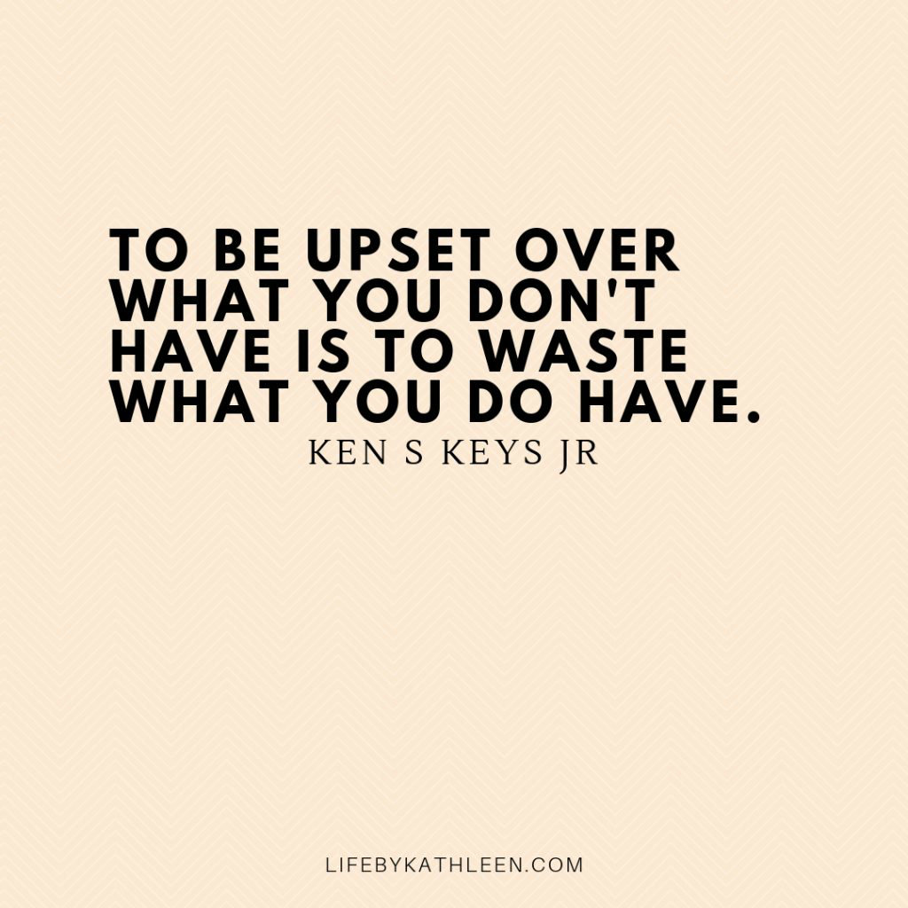 To be upset over what you don't have is to waste what you do have - Ken S Keys Jr #quotes #kenskeysjr To be upset over what you don't have is to waste what you do have - Ken S Keys Jr