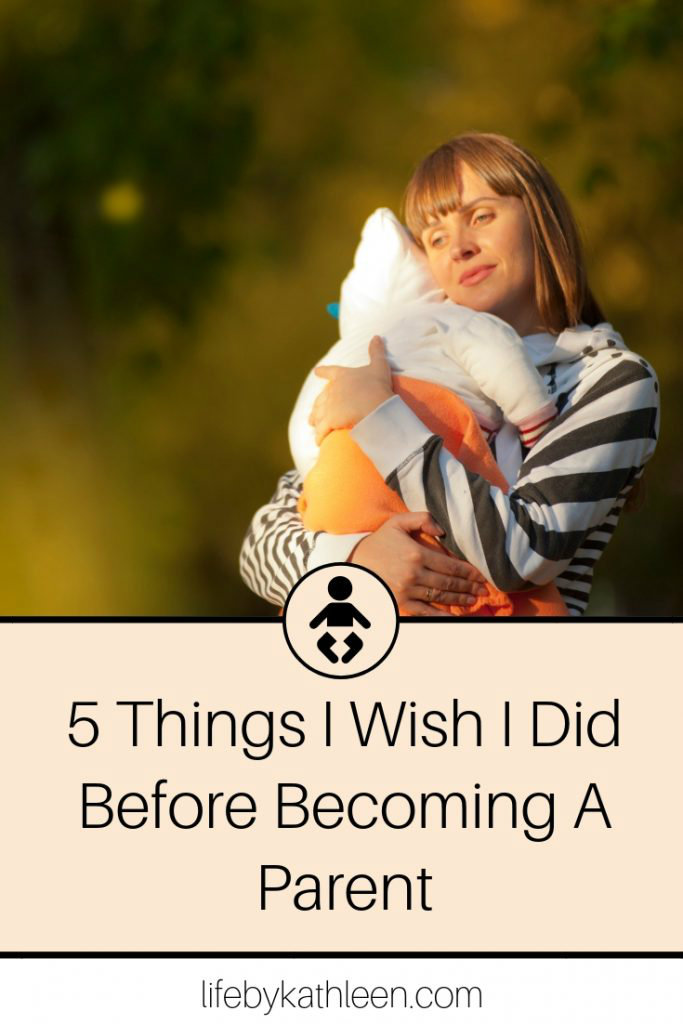 5 Things I Wish I Did Before Becoming A Parent