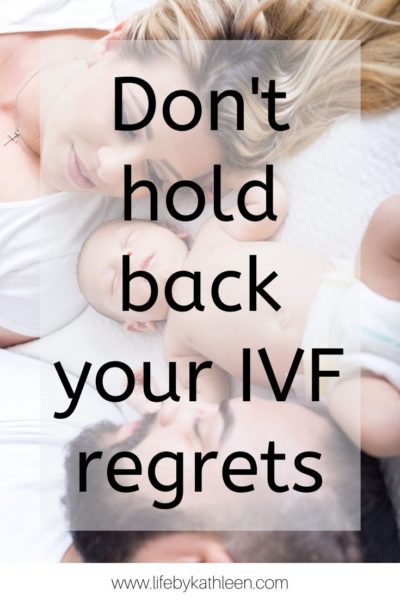 don't hold back your IVF regrets