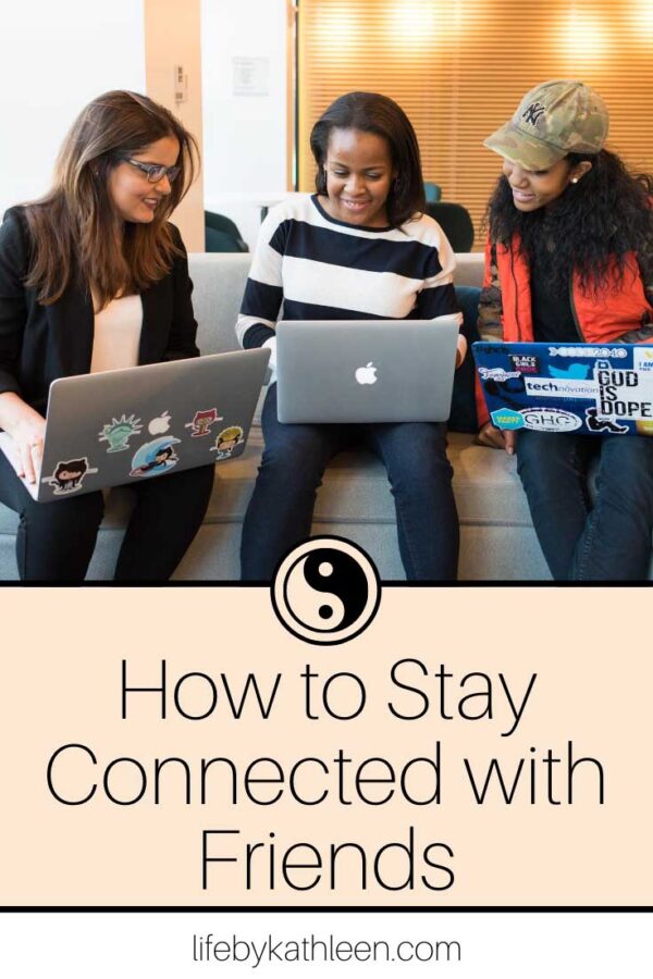 How to Stay Connected With Friends This Year - Life By Kathleen