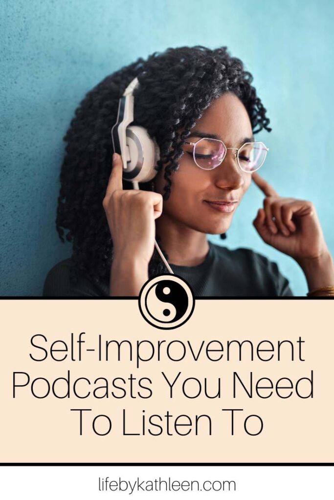 7 SelfImprovement Podcasts You Need To Listen To Life By Kathleen