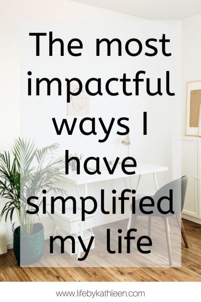 The most impactful ways I have simplified my life