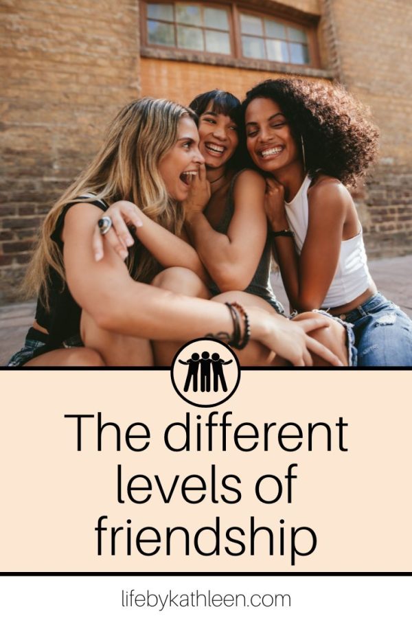 A guide to the different levels of friendship Life By Kathleen
